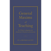 General Maxims of Teaching: By Which to Regulate the Instructor's Practice in Instruction - Hardcover