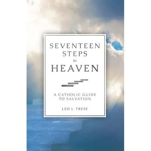 Seventeen Steps to Heaven: A Catholic Guide to Salvation - Paperback
