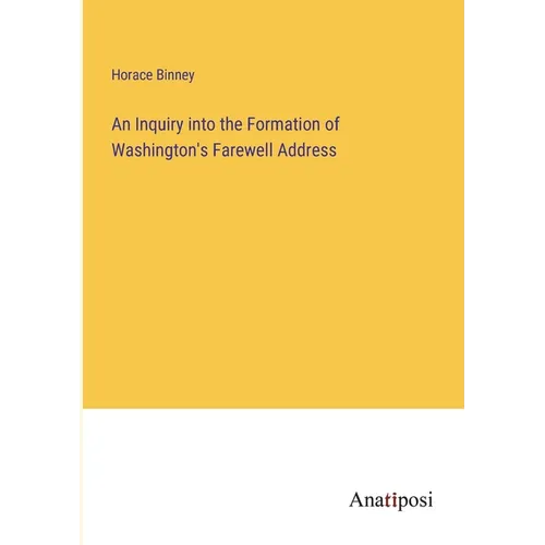 An Inquiry into the Formation of Washington's Farewell Address - Paperback