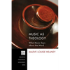 Music as Theology: What Music Says about the Word - Paperback