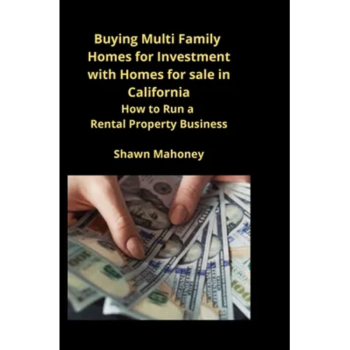 Buying Multi Family Homes for Investment with Homes for sale in California: How to Run a Rental Property Business - Paperback