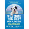 Welcoming Your Puppy from Planet Dog: How to Go Beyond Training and Raise Your Best Friend - Paperback