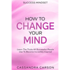 Success Mindset - How To Change Your Mind: Learn The Tricks All Successful People Use To Become Incredibly Inspired - Paperback
