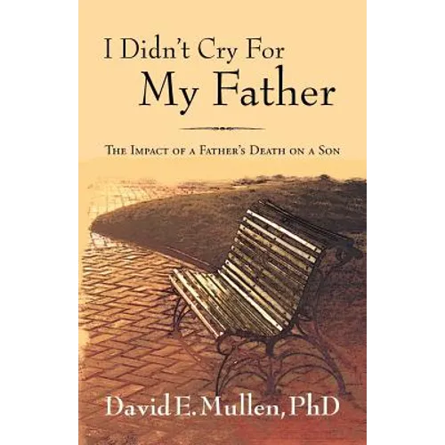 I Didn't Cry For My Father, The Impact of a Father's Death on a Son - Paperback