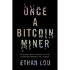 Once a Bitcoin Miner: Scandal and Turmoil in the Cryptocurrency Wild West - Paperback