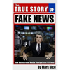 The True Story of Fake News: How Mainstream Media Manipulates Millions - Paperback