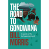 The Road to Gondwana: In Search of the Lost Supercontinent - Hardcover