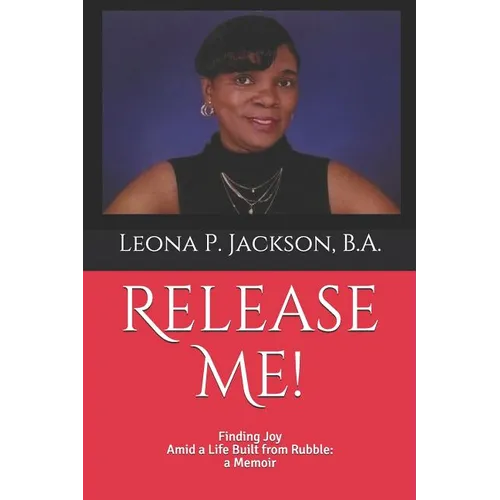 Release Me!: Finding Joy Amid a life Built from Rubble: a Memoir - Paperback