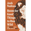 Room for Good Things to Run Wild: How Ordinary People Become Every Day Saints - Hardcover