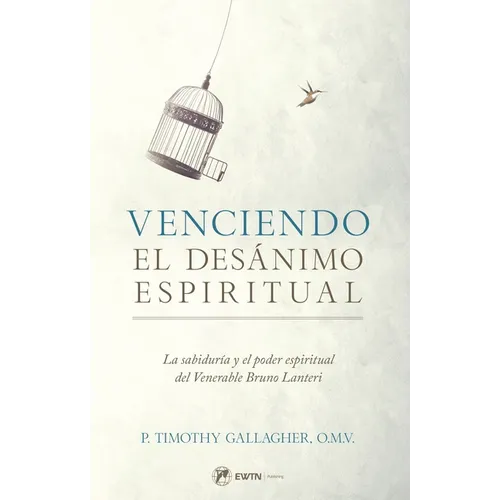Venciendo El Desanimo Espiritual: La Sabiduría Y El Poder Espiritual del Venerable Bruno Lanteri - Paperback