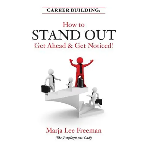 Career Building: How to Stand Out, Get Ahead & Get Noticed! - Paperback