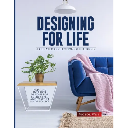 Designing for Life: Inspiring Interior Designs for Every Style and Taste in Made to Live - Paperback