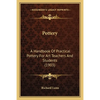 Pottery: A Handbook Of Practical Pottery For Art Teachers And Students (1903) - Paperback