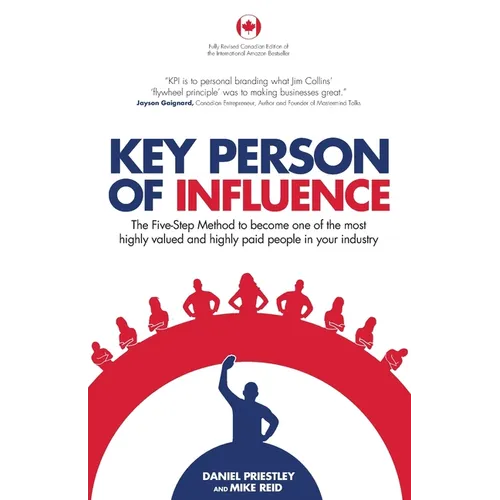 Key Person of Influence (Canadian Edition): The Five-Step Method to Become One of the Most Highly Valued and Highly Paid People in Your Industry - Paperback