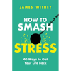 How to Smash Stress: 40 Ways to Get Your Life Back - Paperback