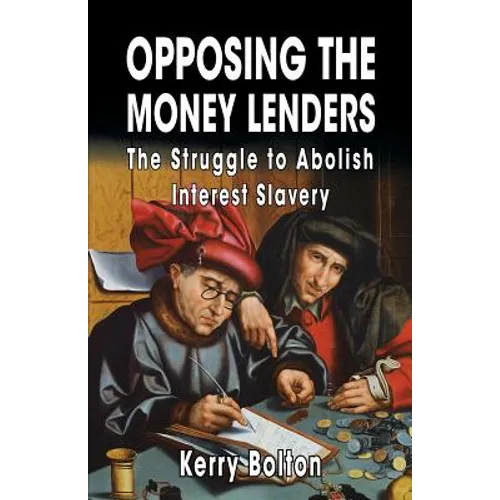 Opposing the Money Lenders: The Struggle to Abolish Interest Slavery - Paperback