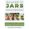 Salads in Jars Cookbook: Healthy, Quick and Easy Mason Jar Recipes - Paperback