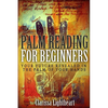 Palm Reading for Beginners: Your Future Revealed in the Palm of Your Hands - Paperback