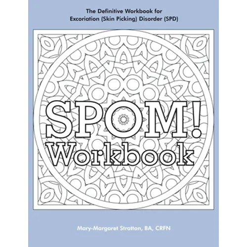 SPOM Workbook: Step-By-Step Action Plans based on the Revolutionary Stop Picking On Me Recovery System for Excoriation (Skin Picking) Disorder (SPD) - Paperback