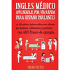 Ingles Medico: Aprendizaje por Via Rapida para Anglo Parlantes: Las 100 palabras inglesas médicas más utilizadas por doctores, enfermeras y pacientes - Paperback