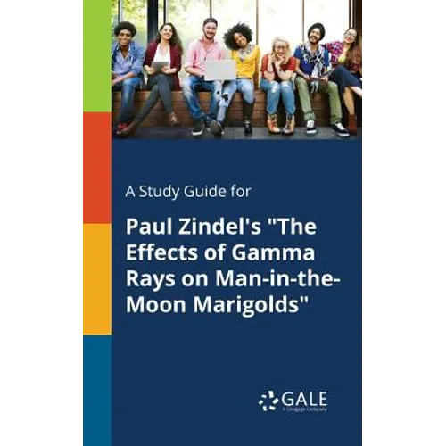 A Study Guide for Paul Zindel's "The Effects of Gamma Rays on Man-in-the-Moon Marigolds" - Paperback