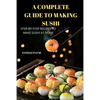 A Complete Guide to Making Sushi - Paperback