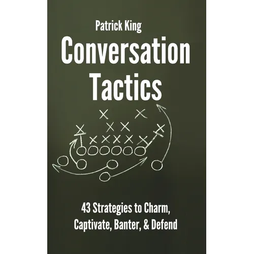 Conversation Tactics: 43 Verbal Strategies to Charm, Captivate, Banter, and Defend - Paperback