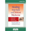 Healing Your Eyes with Chinese Medicine: Acupuncture, Acupressure, & Chinese Herb (16pt Large Print Edition) - Paperback
