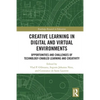 Creative Learning in Digital and Virtual Environments: Opportunities and Challenges of Technology-Enabled Learning and Creativity - Paperback