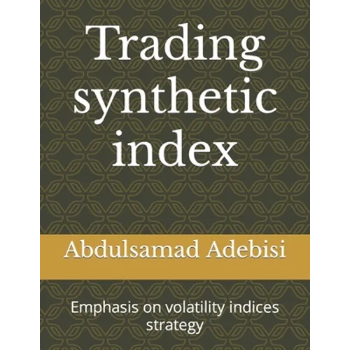 Trading synthetic index: Emphasis on volatility indices strategy - Paperback