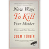 New Ways to Kill Your Mother: Writers and Their Families - Paperback