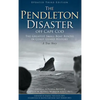 The Pendleton Disaster Off Cape Cod: The Greatest Small Boat Rescue in Coast Guard History (Updated) - Hardcover