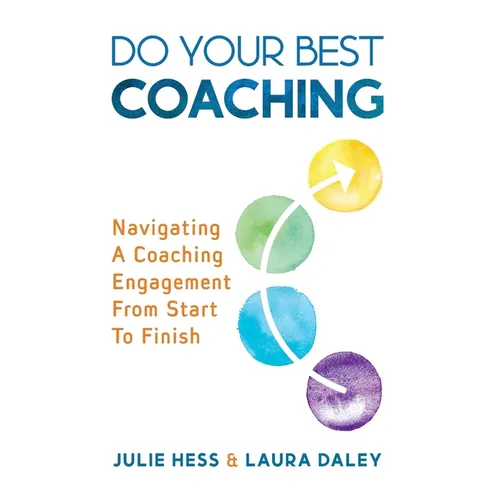 Do Your Best Coaching: Navigating A Coaching Engagement From Start To Finish - Hardcover