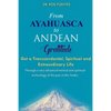 From Ayahuasca To Andean Gratitude: Get a Magical, Transcendental and Spiritual Meaning of Life Through the Sacred Wisdom of the Andes Including the I - Paperback