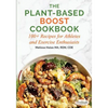 The Plant-Based Boost Cookbook: 100+ Recipes for Athletes and Exercise Enthusiasts - Paperback
