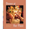 Dinner at Our Place: Recipes for Gathering - Hardcover