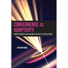 Convergence as Adaptivity: Understanding Policymaking in an Era of Globalization - Hardcover