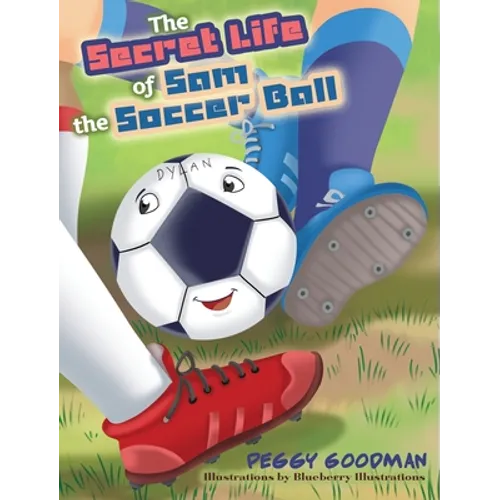 The Secret Life of Sam the Soccer Ball - Hardcover