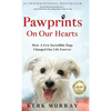Pawprints On Our Hearts: How A Few Incredible Dogs Changed One Life Forever - Hardcover