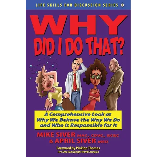 Why Did I Do That? a Comprehensive Look at Why We Behave the Way We Do and Who Is Responsible for It - Paperback