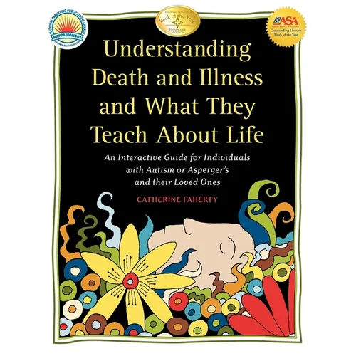 Understanding Death and Illness and What They Teach about Life: An Interactive Guide for Individuals with Autism or Asperger's and Their Loved Ones - Paperback