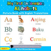 My First Indonesian Alphabets Picture Book with English Translations: Bilingual Early Learning & Easy Teaching Indonesian Books for Kids - Paperback