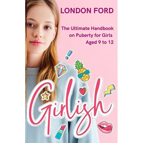 Girlish: The Ultimate Handbook on Puberty for Girls Aged 9 to 12 - Paperback
