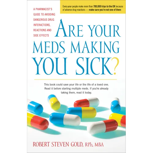Are Your Meds Making You Sick?: A Pharmacist's Guide to Avoiding Dangerous Drug Interactions, Reactions, and Side-Effects - Hardcover