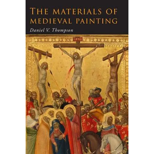 The Materials of Medieval Painting: The Materials and Techniques of Medieval Painting - Paperback