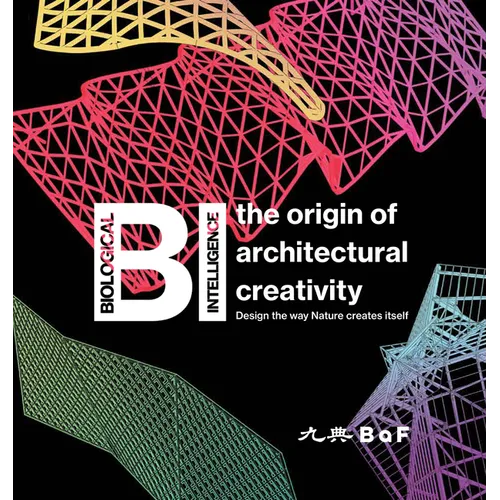Bi: The Origin of Architectural Creativity / Design the Way Nature Creates Itself - Hardcover