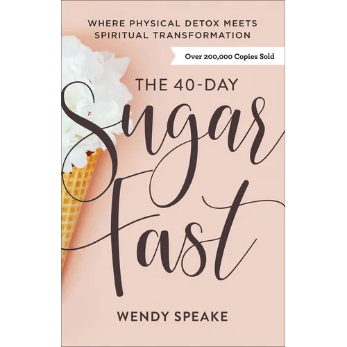 The 40-Day Sugar Fast: Where Physical Detox Meets Spiritual Transformation - Paperback