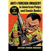 Anti-Foreign Imagery in American Pulps and Comic Books, 1920-1960 - Paperback