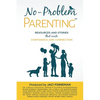 No-Problem ParentingTM: Resources and Stories that Create Confidence and Connection - Paperback