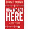How We Got Here: 6,023 Years - Paperback